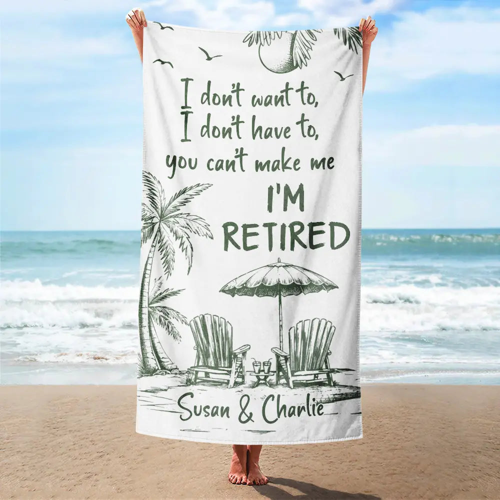 You Can't Make Me I'm Retired - Personalized Beach Towel