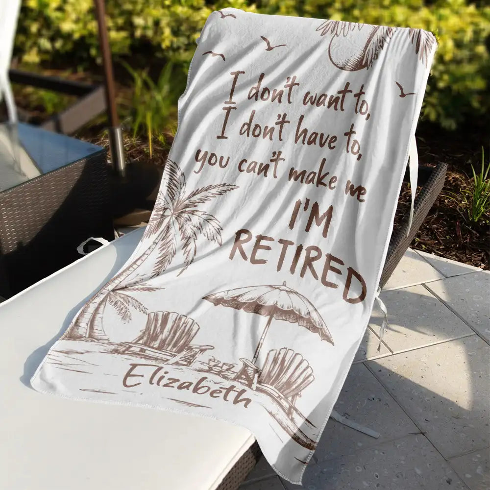 You Can't Make Me I'm Retired - Personalized Beach Towel